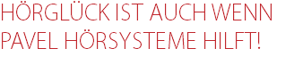 HÖRGLÜCK IST AUCH WENN PAVEL HÖRSYSTEME HILFT!